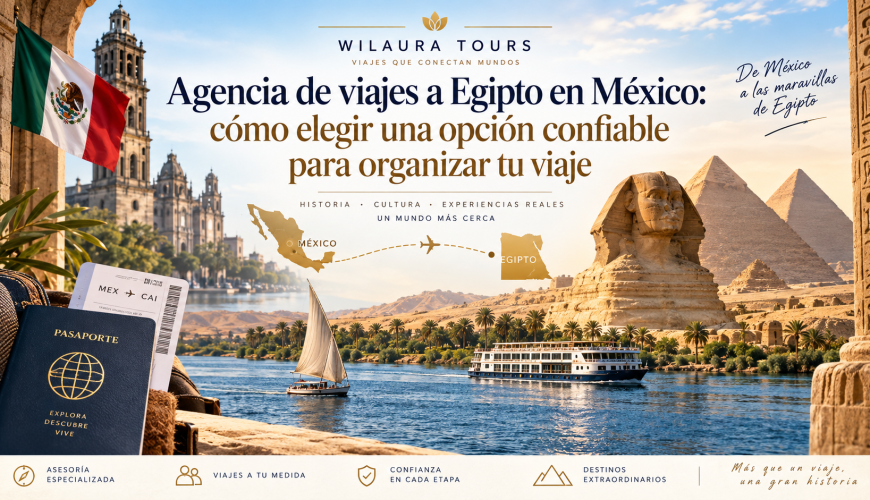 Agencia de viajes a Egipto en México cómo elegir una opción confiable para organizar tu viaje